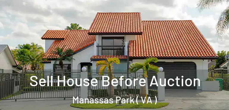  Sell House Before Auction Manassas Park ( VA )