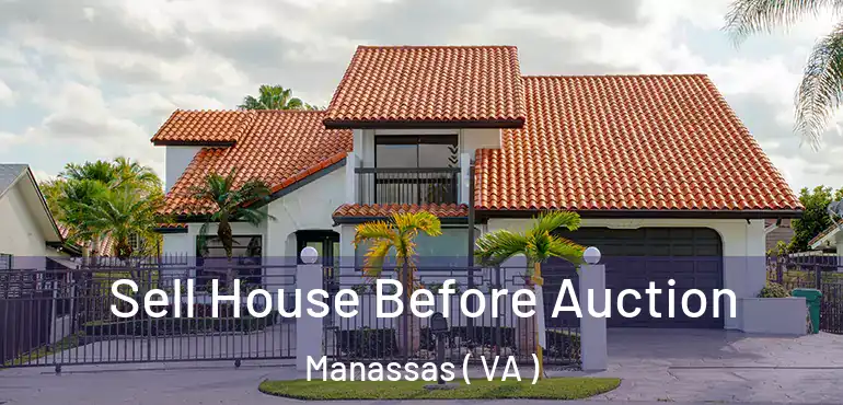  Sell House Before Auction Manassas ( VA )