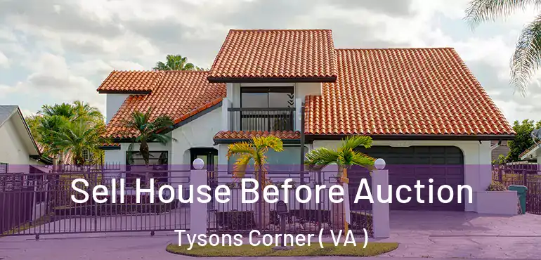  Sell House Before Auction Tysons Corner ( VA )