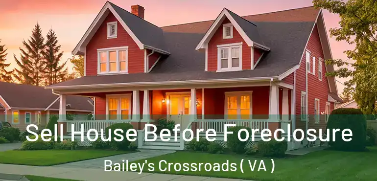  Sell House Before Foreclosure Bailey's Crossroads ( VA )