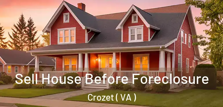  Sell House Before Foreclosure Crozet ( VA )