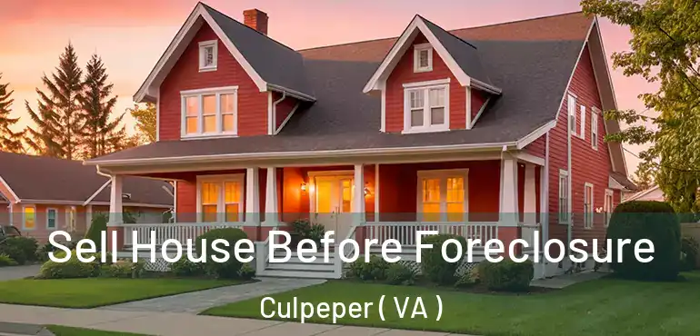  Sell House Before Foreclosure Culpeper ( VA )