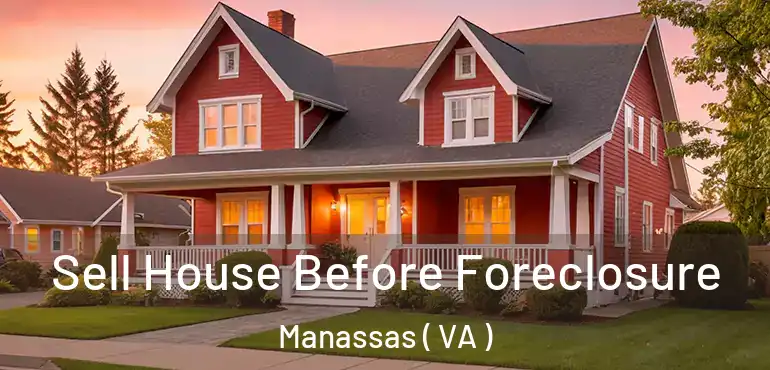  Sell House Before Foreclosure Manassas ( VA )