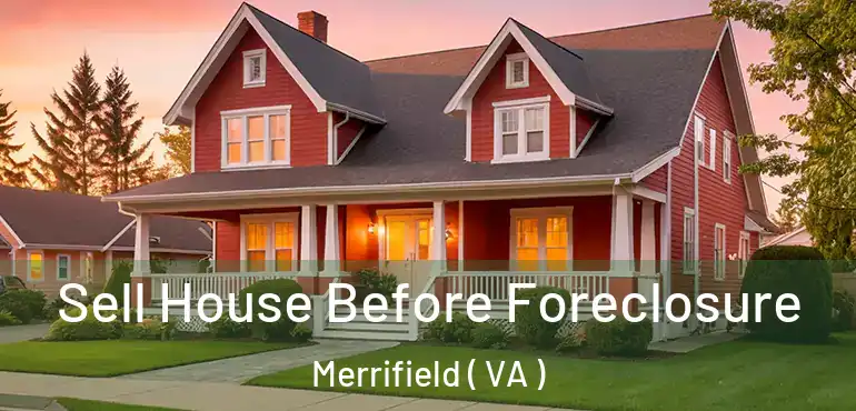  Sell House Before Foreclosure Merrifield ( VA )