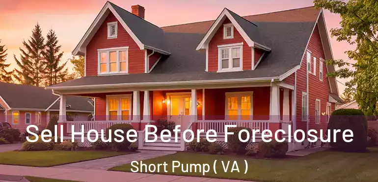  Sell House Before Foreclosure Short Pump ( VA )