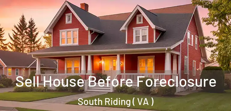  Sell House Before Foreclosure South Riding ( VA )