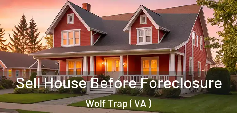  Sell House Before Foreclosure Wolf Trap ( VA )