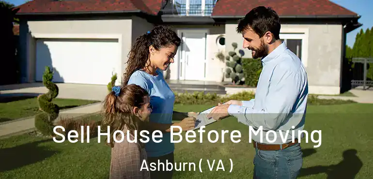  Sell House Before Moving Ashburn ( VA )