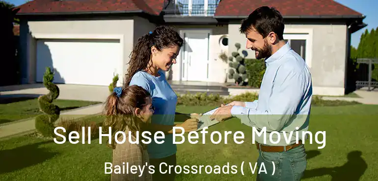  Sell House Before Moving Bailey's Crossroads ( VA )