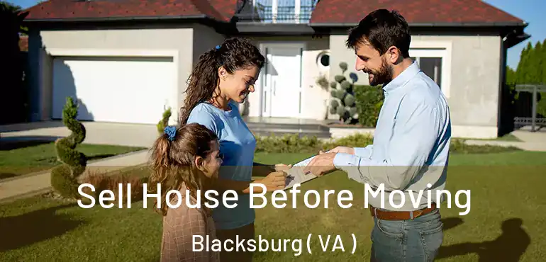  Sell House Before Moving Blacksburg ( VA )