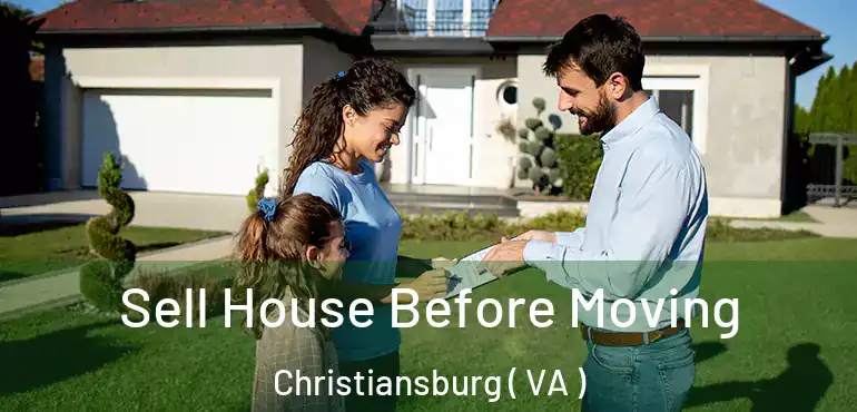  Sell House Before Moving Christiansburg ( VA )