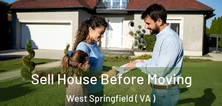  Sell House Before Moving West Springfield ( VA )