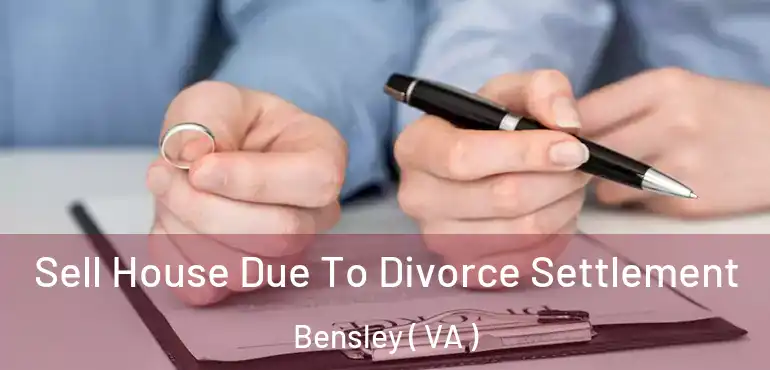 Sell House Due To Divorce Settlement Bensley ( VA )