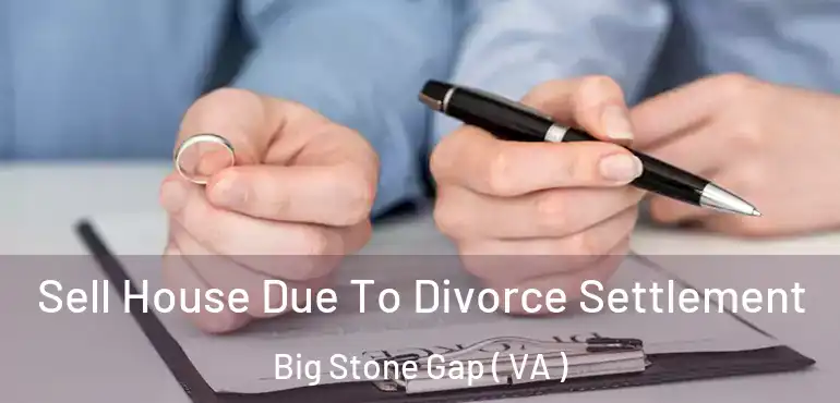  Sell House Due To Divorce Settlement Big Stone Gap ( VA )