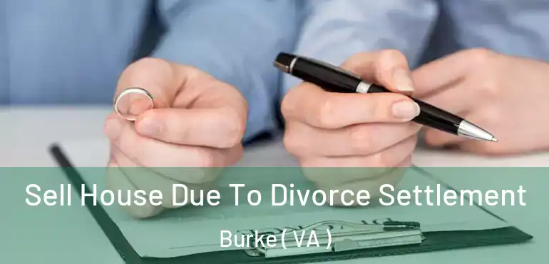  Sell House Due To Divorce Settlement Burke ( VA )