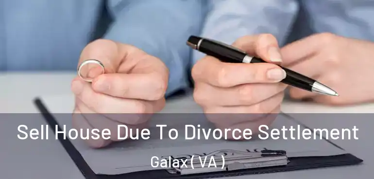  Sell House Due To Divorce Settlement Galax ( VA )