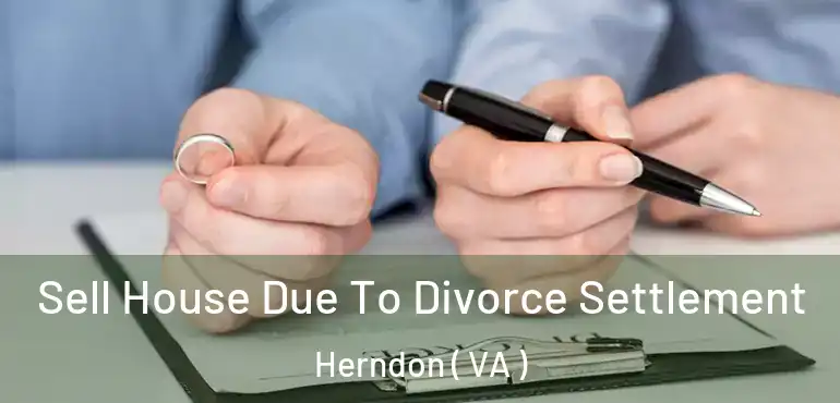  Sell House Due To Divorce Settlement Herndon ( VA )