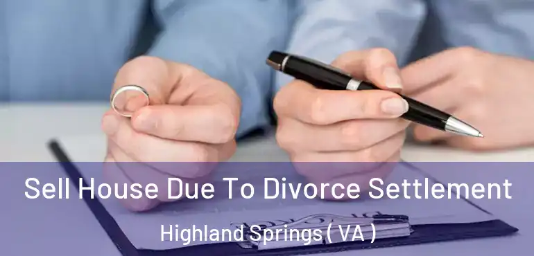  Sell House Due To Divorce Settlement Highland Springs ( VA )