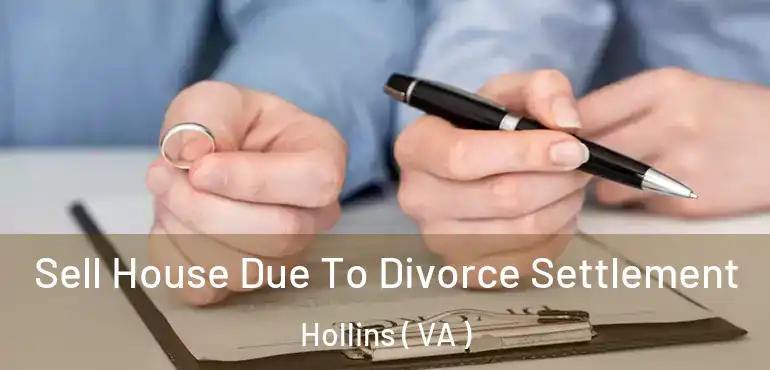  Sell House Due To Divorce Settlement Hollins ( VA )