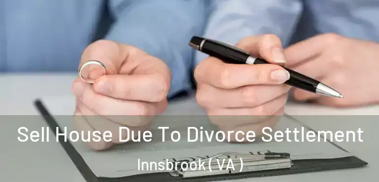  Sell House Due To Divorce Settlement Innsbrook ( VA )