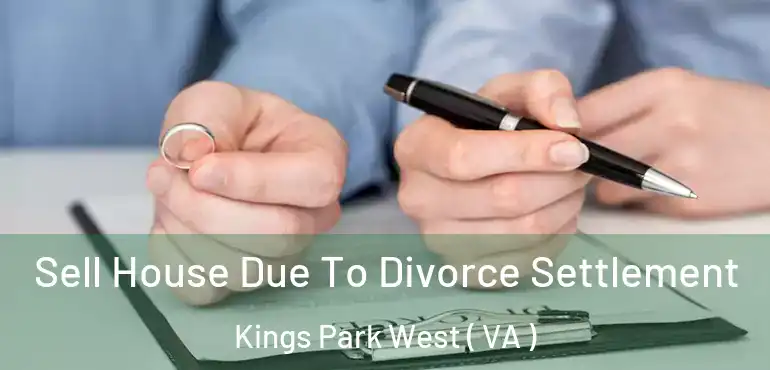  Sell House Due To Divorce Settlement Kings Park West ( VA )