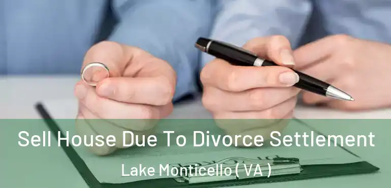  Sell House Due To Divorce Settlement Lake Monticello ( VA )