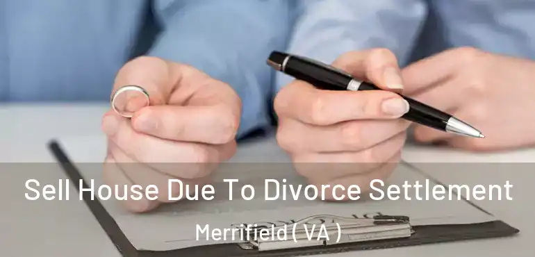  Sell House Due To Divorce Settlement Merrifield ( VA )