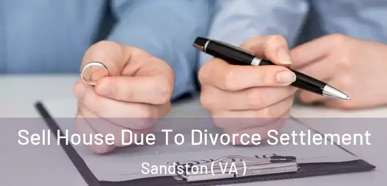 Sell House Due To Divorce Settlement Sandston ( VA )