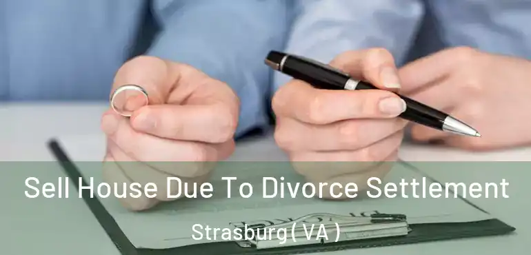  Sell House Due To Divorce Settlement Strasburg ( VA )