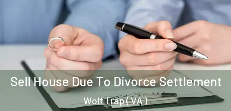  Sell House Due To Divorce Settlement Wolf Trap ( VA )