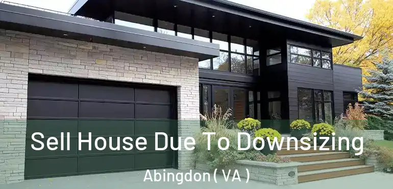  Sell House Due To Downsizing Abingdon ( VA )