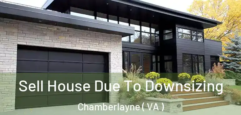  Sell House Due To Downsizing Chamberlayne ( VA )