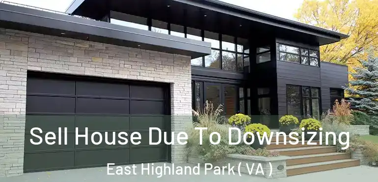  Sell House Due To Downsizing East Highland Park ( VA )