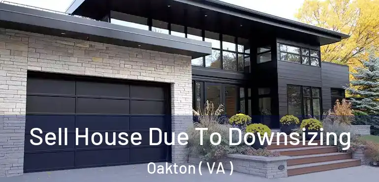  Sell House Due To Downsizing Oakton ( VA )