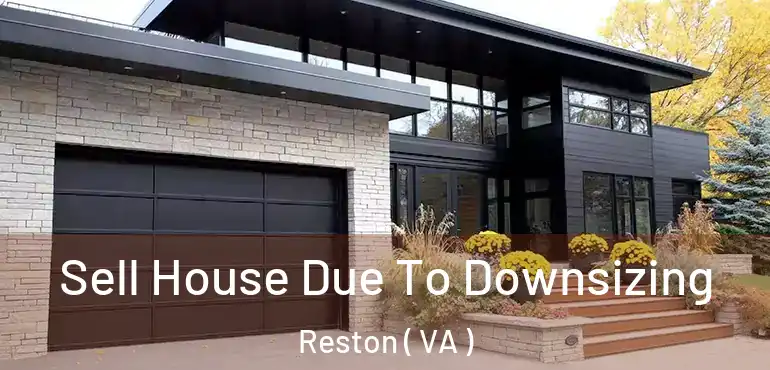  Sell House Due To Downsizing Reston ( VA )