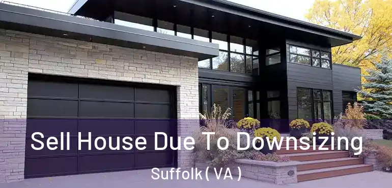  Sell House Due To Downsizing Suffolk ( VA )