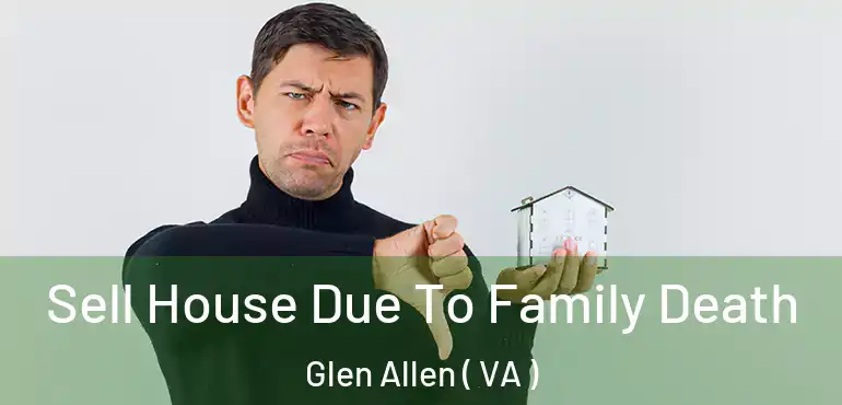  Sell House Due To Family Death Glen Allen ( VA )