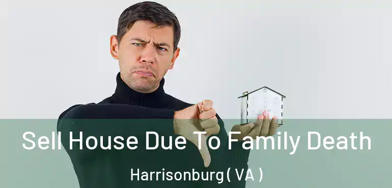 Sell House Due To Family Death Harrisonburg ( VA )