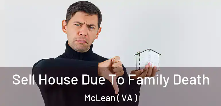  Sell House Due To Family Death McLean ( VA )