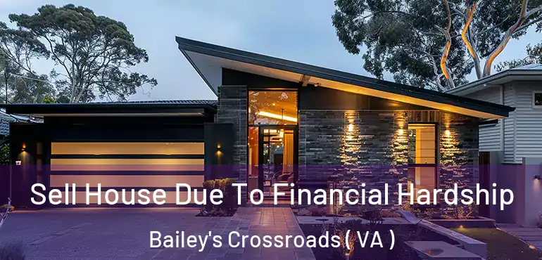 Sell House Due To Financial Hardship Bailey's Crossroads ( VA )