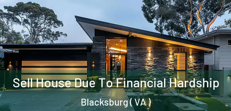  Sell House Due To Financial Hardship Blacksburg ( VA )