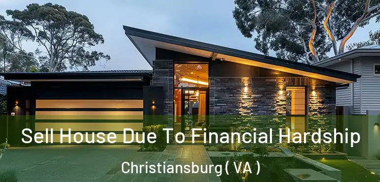  Sell House Due To Financial Hardship Christiansburg ( VA )