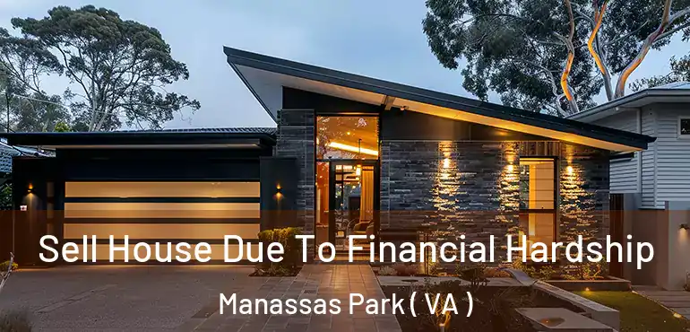  Sell House Due To Financial Hardship Manassas Park ( VA )
