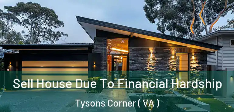  Sell House Due To Financial Hardship Tysons Corner ( VA )