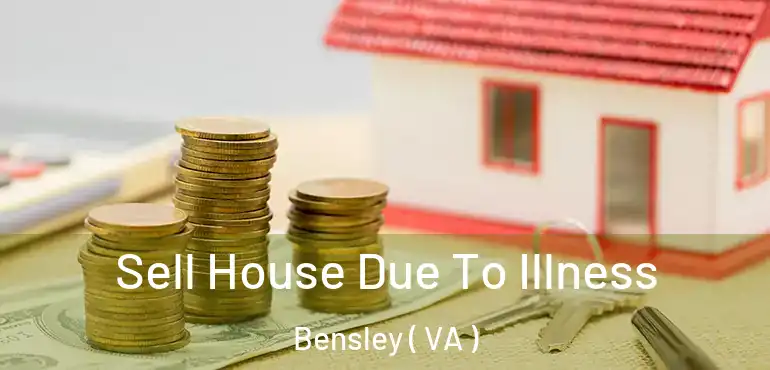  Sell House Due To Illness Bensley ( VA )