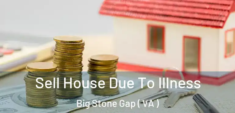  Sell House Due To Illness Big Stone Gap ( VA )