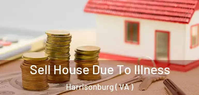  Sell House Due To Illness Harrisonburg ( VA )