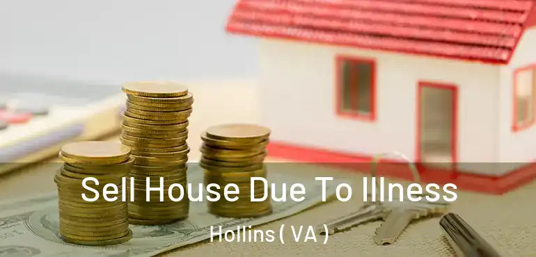  Sell House Due To Illness Hollins ( VA )