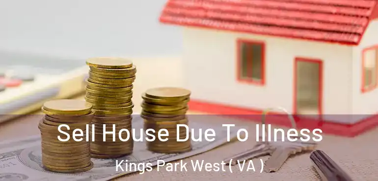  Sell House Due To Illness Kings Park West ( VA )