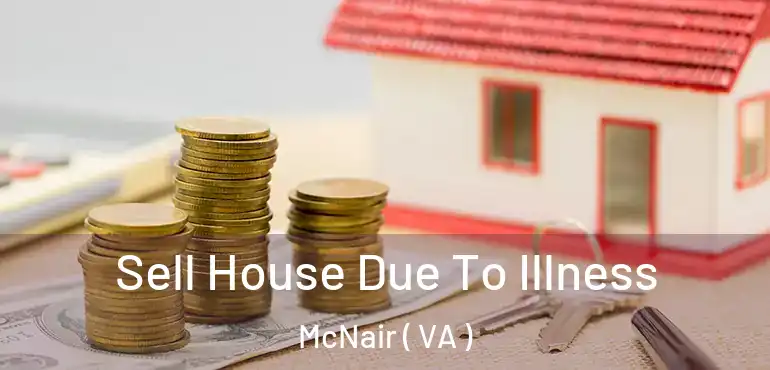  Sell House Due To Illness McNair ( VA )